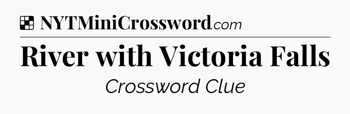 Solution: River with Victoria Falls - NYT Crossword