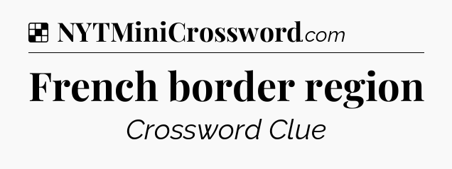 Solution: French border region - NYT Crossword
