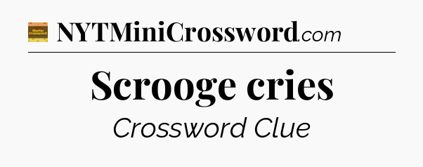 Scrooge cries crossword clue Eugene Sheffer