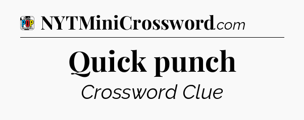 Quick punch Crossword Clue