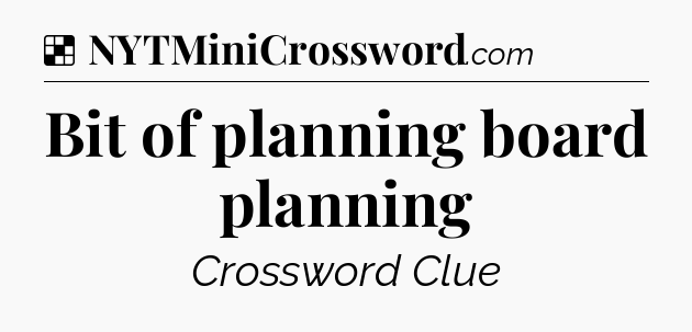 Solution: Bit of planning board planning - NYT Crossword