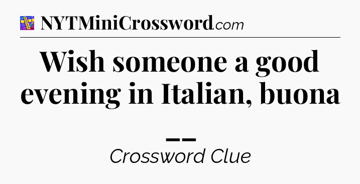 Wish someone a good evening in Italian, buona __ Codycross