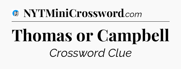 Thomas or Campbell Crossword Clue