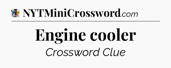 Engine cooler Crossword Clue