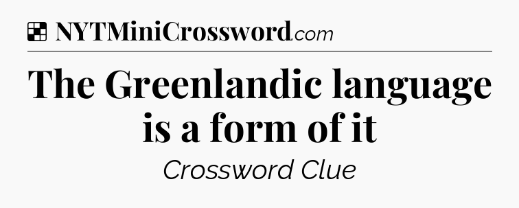 Solution: The Greenlandic language is a form of it - NYT Crossword