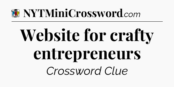 Website for crafty entrepreneurs Crossword Clue