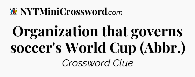 Organization that governs soccer's World Cup (Abbr.) Crossword Clue