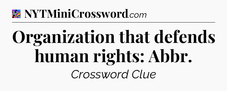 Organization that defends human rights: Abbr Crossword Clue