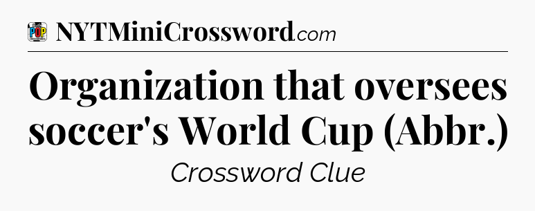 Organization that oversees soccer's World Cup (Abbr.) Crossword Clue