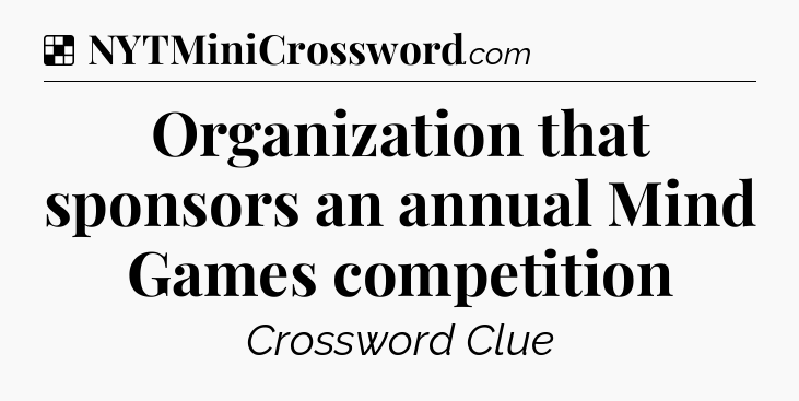 Solution: Organization that sponsors an annual Mind Games competition - NYT Crossword
