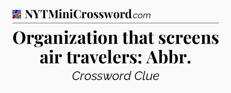 Organization that screens air travelers: Abbr Crossword Clue