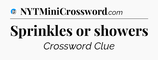 Sprinkles or showers Crossword Clue