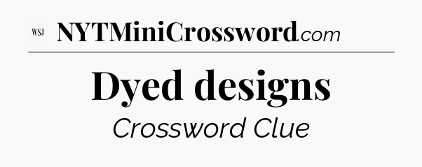 Dyed designs - WSJ Crossword