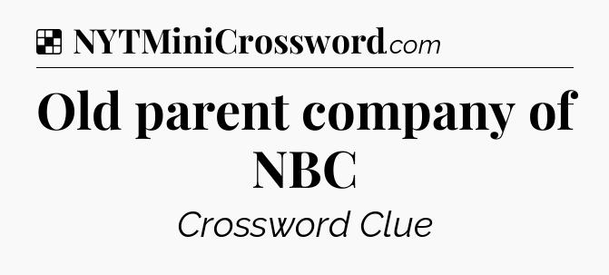 Solution: Old parent company of NBC - NYT Crossword