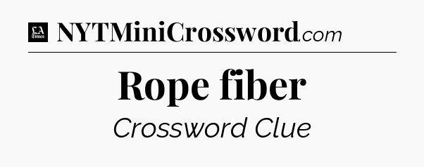 Rope fiber - LA Times Crossword