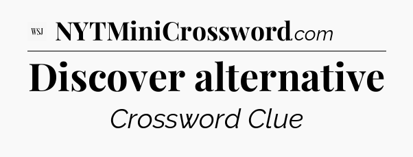 Discover alternative - WSJ Crossword