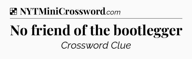 Solution: No friend of the bootlegger - NYT Crossword