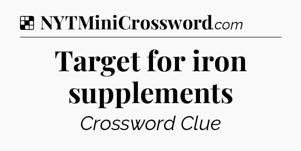 Solution: Target for iron supplements - NYT Crossword