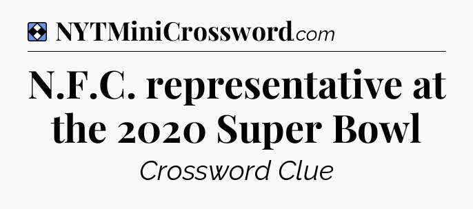 Solution: N.F.C. representative at the 2020 Super Bowl - NYT Mini Crossword