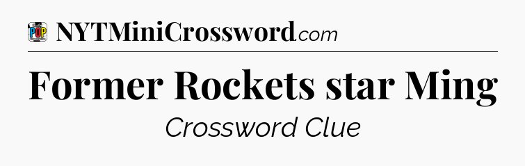 Former Rockets star Ming Crossword Clue