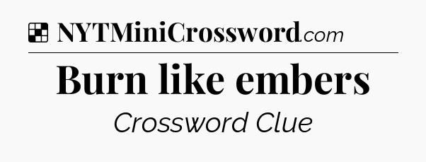 Solution: Burn like embers - NYT Crossword