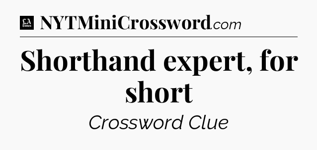 Shorthand expert, for short - LA Times Crossword