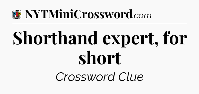 Shorthand expert, for short Crossword Clue