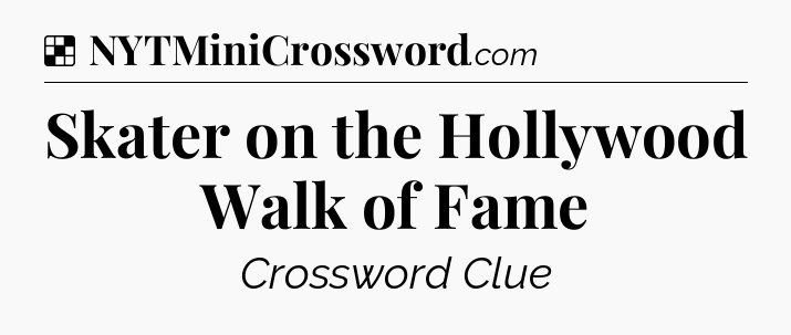 Solution: Skater on the Hollywood Walk of Fame - NYT Crossword