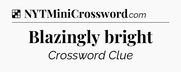 Solution: Blazingly bright - NYT Crossword