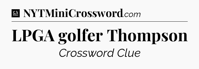 LPGA golfer Thompson - LA Times Crossword