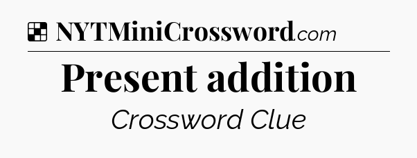 Solution: Present addition - NYT Crossword