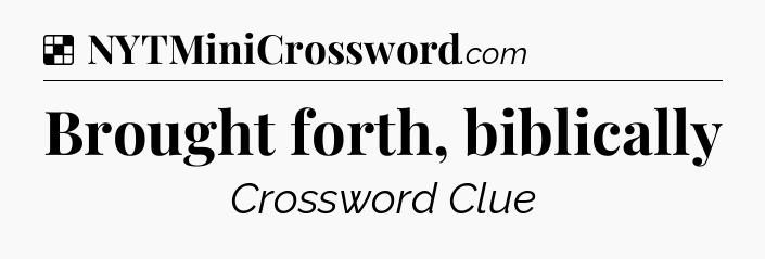 Solution: Brought forth, biblically - NYT Crossword