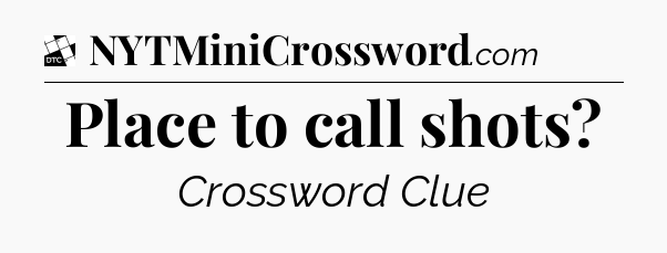 Place to call shots - Daily Themed Classic Crossword