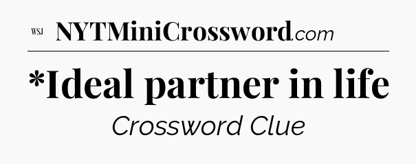 *Ideal partner in life - WSJ Crossword