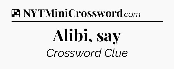 Solution: Alibi, say - NYT Crossword