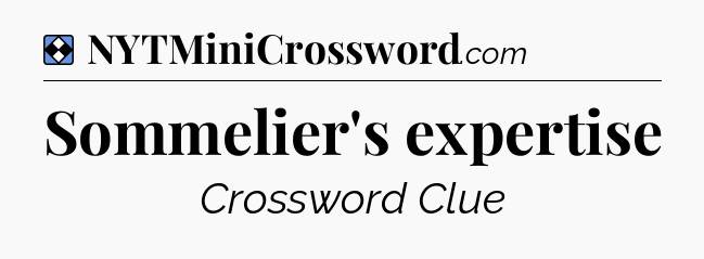 Solution: Sommelier's expertise - NYT Mini Crossword