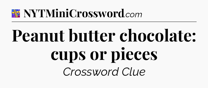 Peanut butter chocolate: cups or pieces Codycross