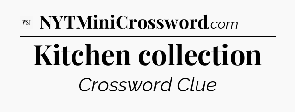 Kitchen collection - WSJ Crossword