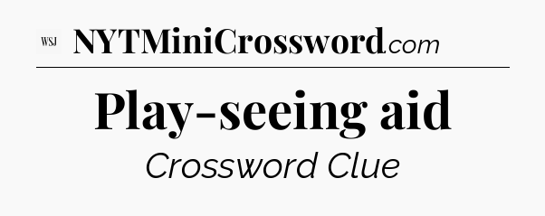 Play-seeing aid - WSJ Crossword