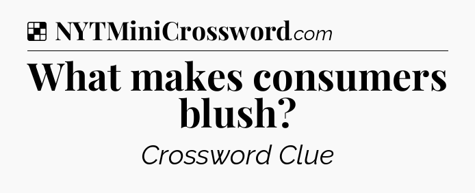 Solution: What makes consumers blush - NYT Crossword