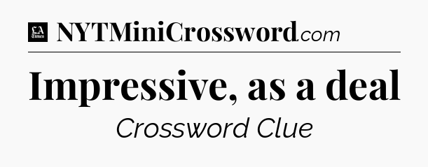 Impressive, as a deal - LA Times Crossword