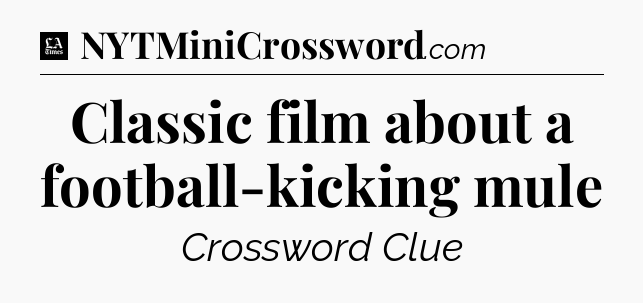 Classic film about a football-kicking mule - LA Times Crossword