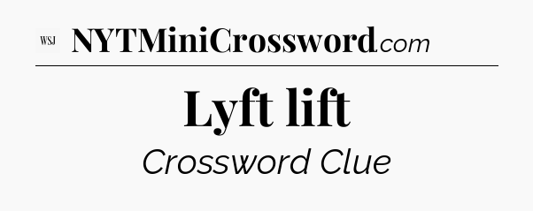 Lyft lift - WSJ Crossword