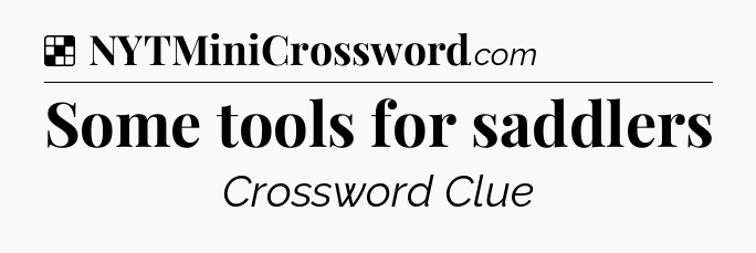 Solution: Some tools for saddlers - NYT Crossword