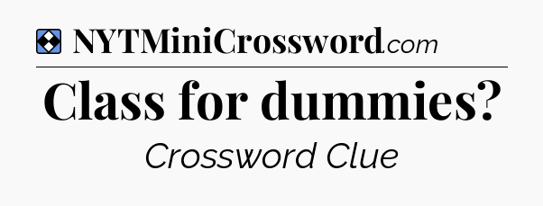 Solution: Class for dummies - NYT Mini Crossword