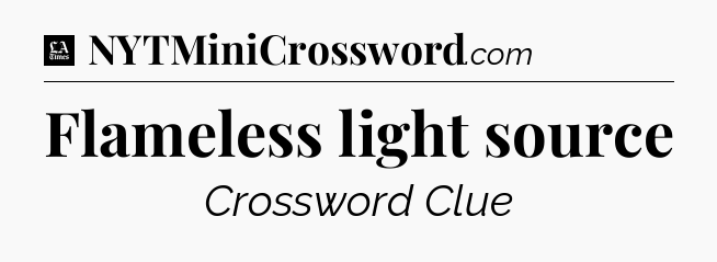 Flameless light source - LA Times Crossword