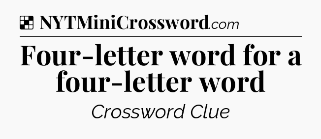 Solution: Four-letter word for a four-letter word - NYT Crossword