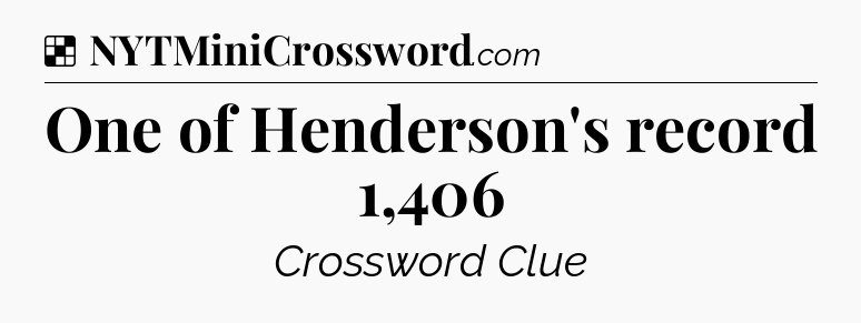 Solution: One of Henderson's record 1,406 - NYT Crossword