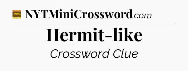 Hermit-like crossword clue Eugene Sheffer