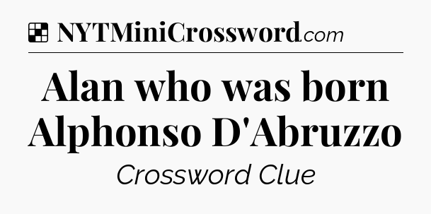 Solution: Alan who was born Alphonso D'Abruzzo - NYT Crossword